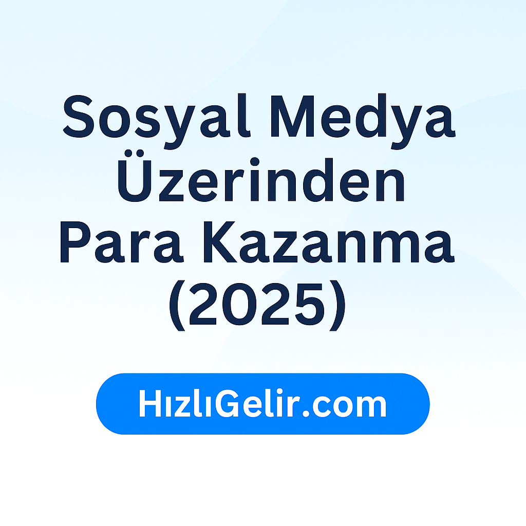 sosyal medya ile para kazanma 2025 rehberi – Instagram, TikTok, YouTube ve X stratejileri